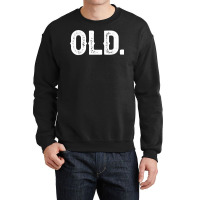 Old Funny 40th 50th 60th 70th Birthday Gift Idea Men Women T Shirt Crewneck Sweatshirt | Artistshot