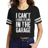 I Can't I Have Plans In The Garage Mechanic Scorecard Crop Tee | Artistshot