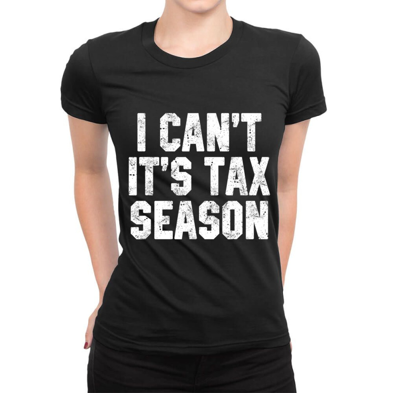 I Can't It's Tax Season Accounting Fun Accountant Cpa Ladies Fitted T-Shirt by cm-arts | Artistshot