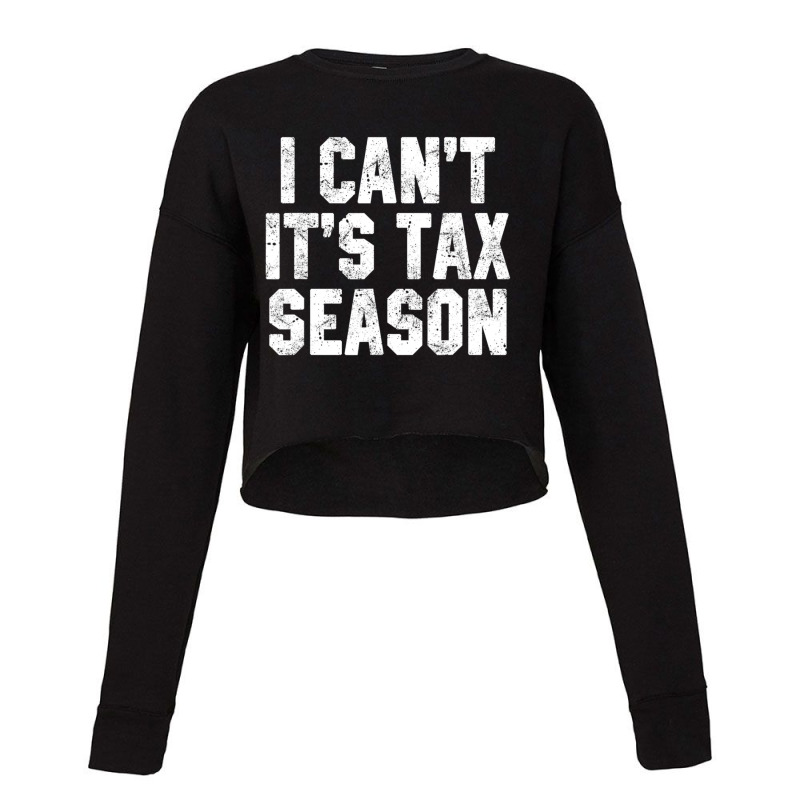 I Can't It's Tax Season Accounting Fun Accountant Cpa Cropped Sweater by cm-arts | Artistshot