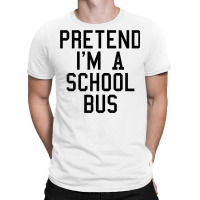 Pretend I'm A School Bus Lazy Halloween Easy Costume T Shirt T-shirt | Artistshot