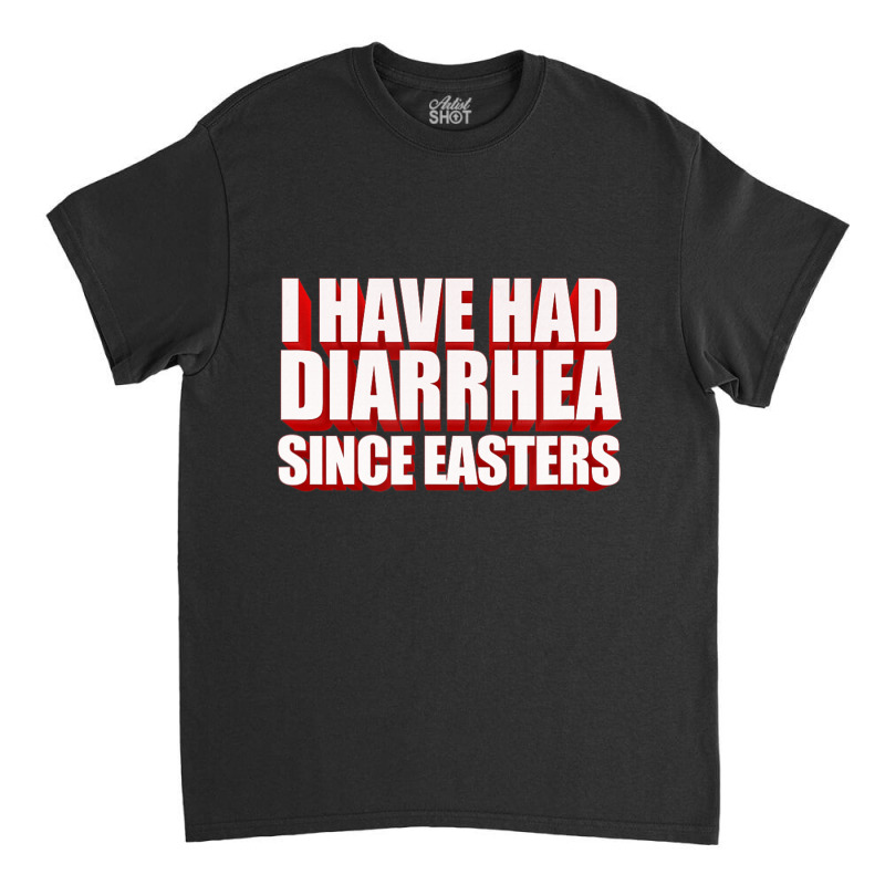 I Have Had Diarrhea Since Easters Nacho Lovers Movie Classic T-shirt | Artistshot