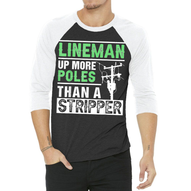 Lineman Up More Poles Than A Stripper Electrician Lineworker 3/4 Sleeve Shirt | Artistshot