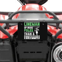 Lineman Up More Poles Than A Stripper Electrician Lineworker Atv License Plate | Artistshot