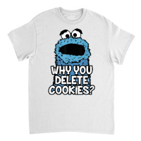 Why You Delete Cookies Random Monster Parody Sarcastic Fun T Shirt Classic T-shirt | Artistshot