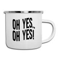 Design Of Oh Yes! Oh Yes! Camper Cup | Artistshot