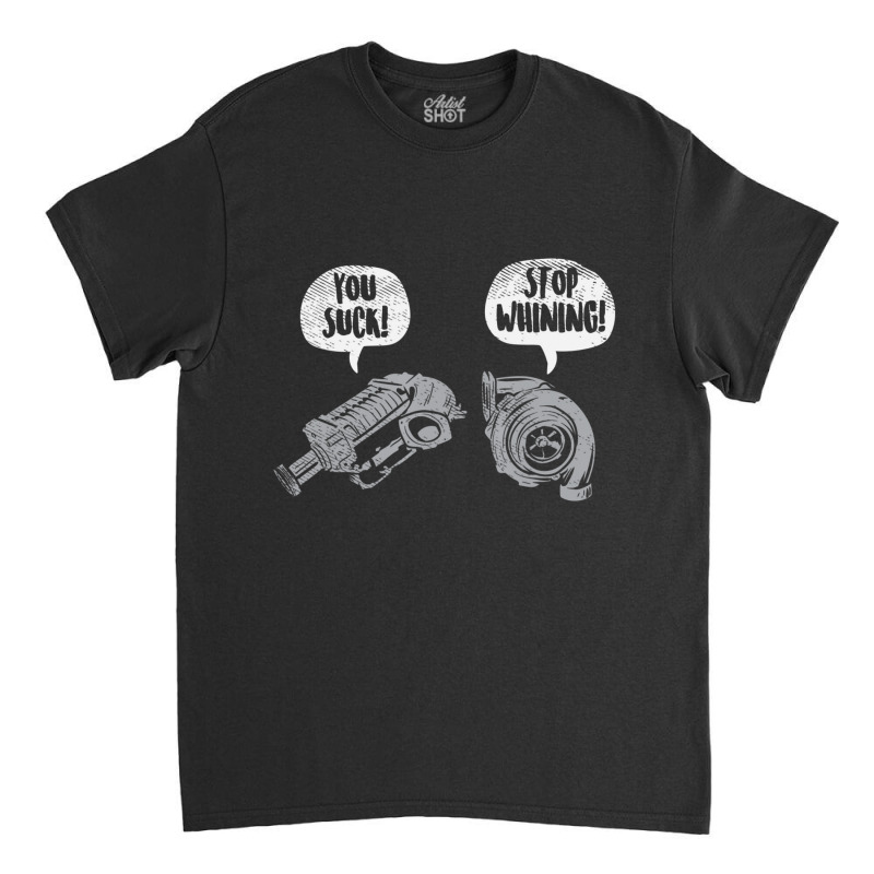 You Suck Stop Whining Turbocharger Supercharger Racing Classic T-shirt by cm-arts | Artistshot