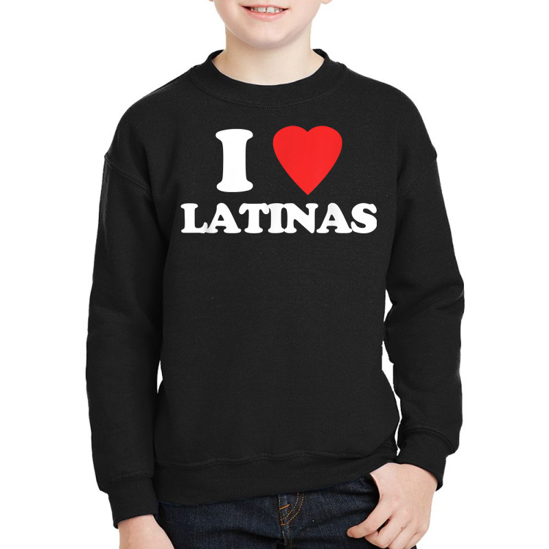 I Love Latinas   Funny Saying Novelty Humor Cute Cool Latina T Shirt Youth Sweatshirt by cm-arts | Artistshot