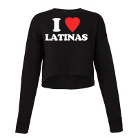 I Love Latinas   Funny Saying Novelty Humor Cute Cool Latina T Shirt Cropped Sweater | Artistshot