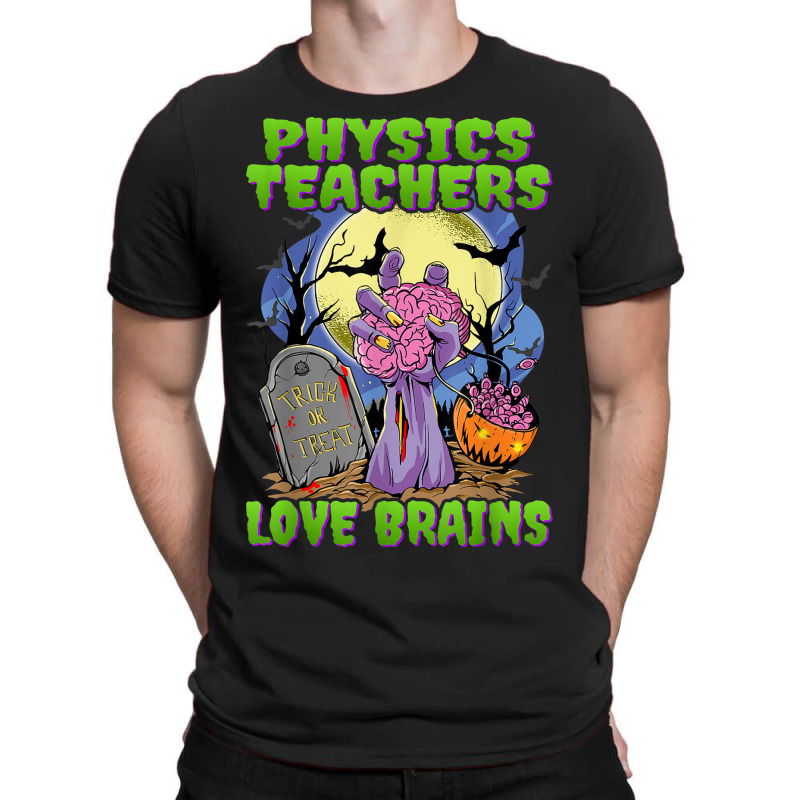 Physics Teachers Love Brains   Zombie Hand Halloween Teacher T-shirt | Artistshot