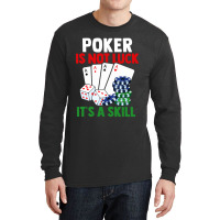 Poker Is Not Luck It Is A Skill Long Sleeve Shirts | Artistshot