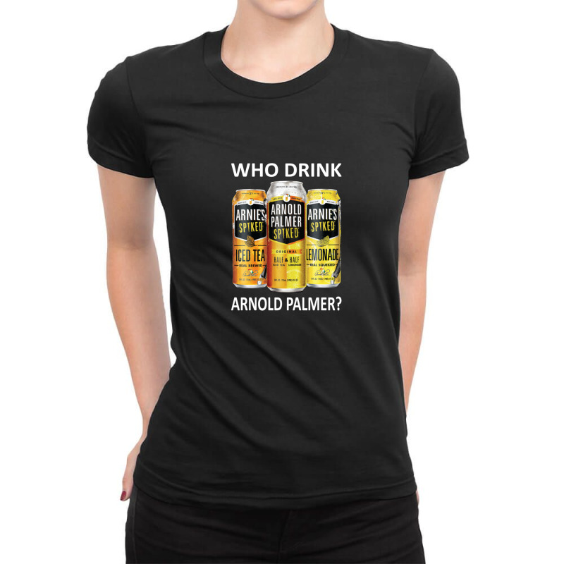 Who Drink Arnold Palmer 1 Ladies Fitted T-Shirt by DebraAnderson | Artistshot