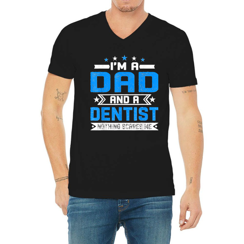 Mens Distressed I'm A Dad And A Dentist Funny Father's Day V-neck Tee | Artistshot