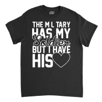 Military Has My Soldier I Have His Heart Classic T-shirt | Artistshot
