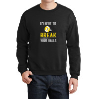 Funny Pool Billiards I'm Here To Break Your Balls Gift Crewneck Sweatshirt | Artistshot