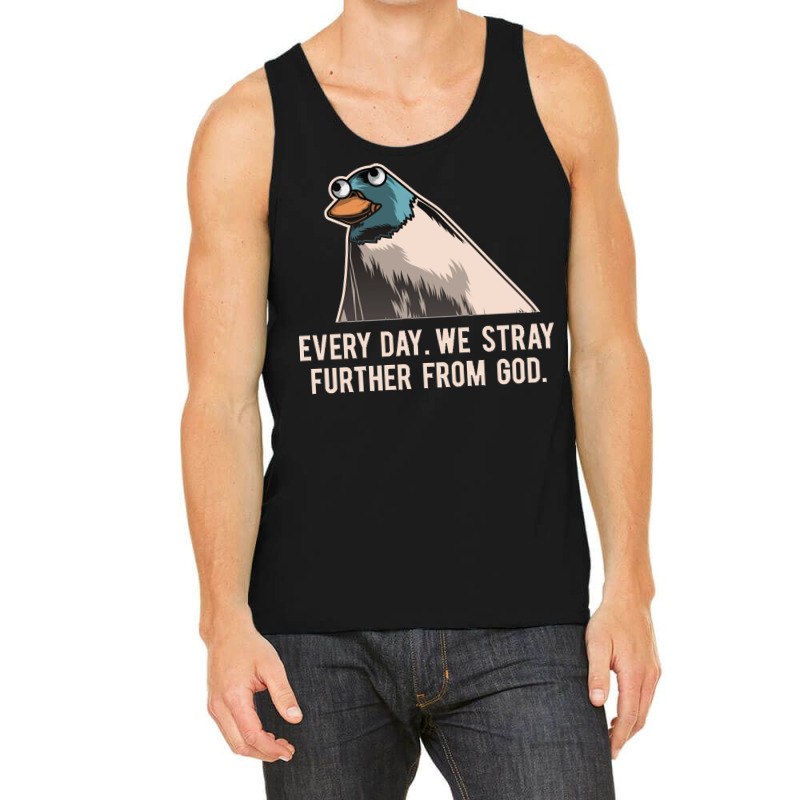 Everyday We Stray Further From God Meme Tank Top | Artistshot