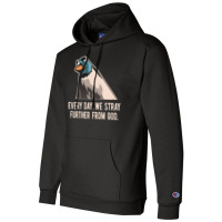 Everyday We Stray Further From God Meme Champion Hoodie | Artistshot