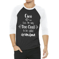 Cici Cuz I M Too Cool To Be Called Grandma For Grandmother 3/4 Sleeve Shirt | Artistshot