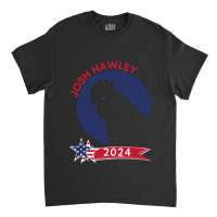 Josh Hawley 2024 Chicken Classic T-shirt | Artistshot