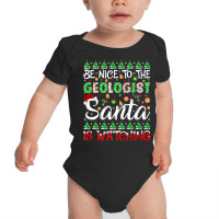 Be Nice To Geologist Santa Is Watching Geologist Christmas Premium T S Baby Bodysuit | Artistshot