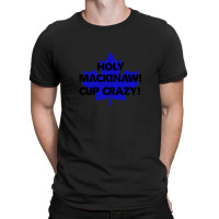 Holy Mackinaw! Cup Crazy! T-shirt | Artistshot