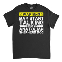 Warning May Start Talking About My Anatolian Shepherd Dog Pullover Hoo Classic T-shirt | Artistshot