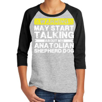 Warning May Start Talking About My Anatolian Shepherd Dog Pullover Hoo Youth 3/4 Sleeve | Artistshot