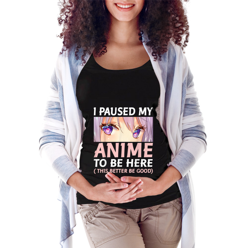 Funny Anime  I Paused My Anime To Be Here Amine Manga Maternity Scoop Neck T-shirt by IsabelConstance | Artistshot