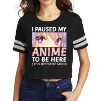 Funny Anime  I Paused My Anime To Be Here Amine Manga Scorecard Crop Tee | Artistshot