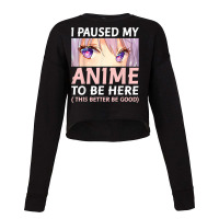 Funny Anime  I Paused My Anime To Be Here Amine Manga Cropped Sweater | Artistshot