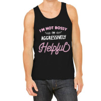 I'm Not Bossy I'm Aggressively Helpful Sarcastic Tank Top | Artistshot