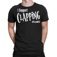 I Support Clapping First Amendment Freedom Of Speach T Shirt T-shirt | Artistshot