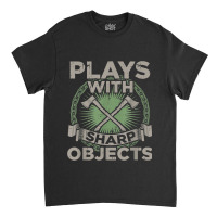 Funny Axe Throwing  Plays With Sharp Objects Ax Gift Classic T-shirt | Artistshot