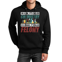 In A Lab It's Called Chemistry In Garage It's Called Felony Premium T Unisex Hoodie | Artistshot