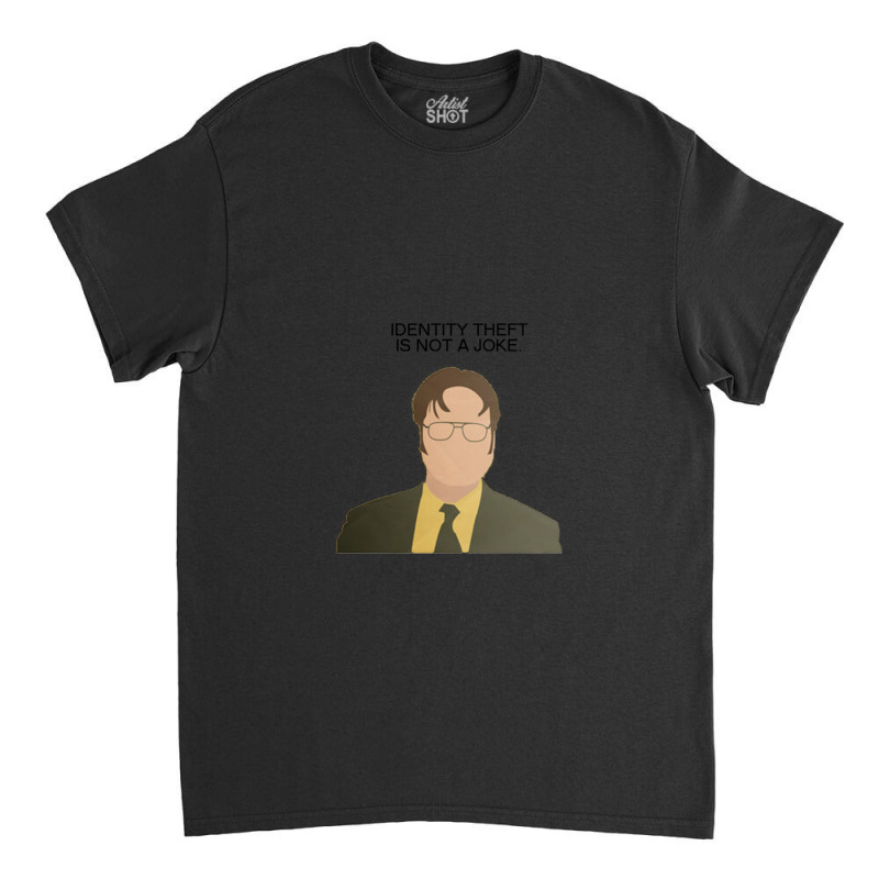 Dwight Identity Theft The Office Quotes Classic T-shirt | Artistshot