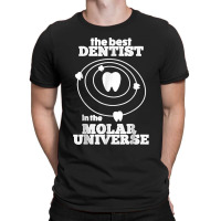 Best Dentist In The Molar Universe Design Funny Dentist T-shirt | Artistshot