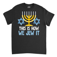 Funny Jewish Hanukkah Holiday Gift This Is How We Jew It Pullover Classic T-shirt | Artistshot