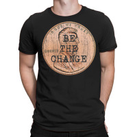 Be The Change Lincoln Penny. Motivational & Inspirational T-shirt | Artistshot