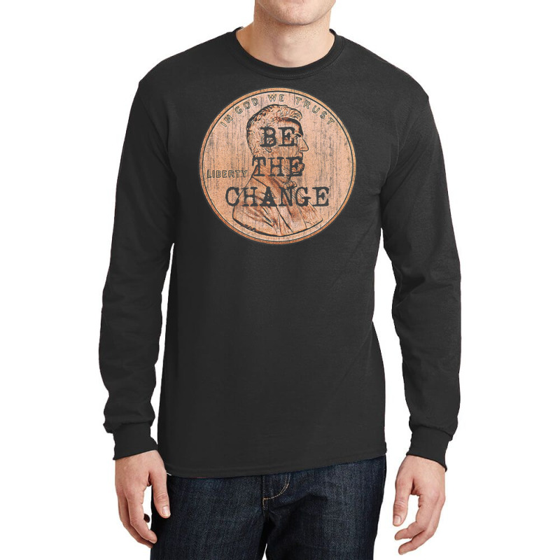 Be The Change Lincoln Penny. Motivational & Inspirational Long Sleeve Shirts | Artistshot