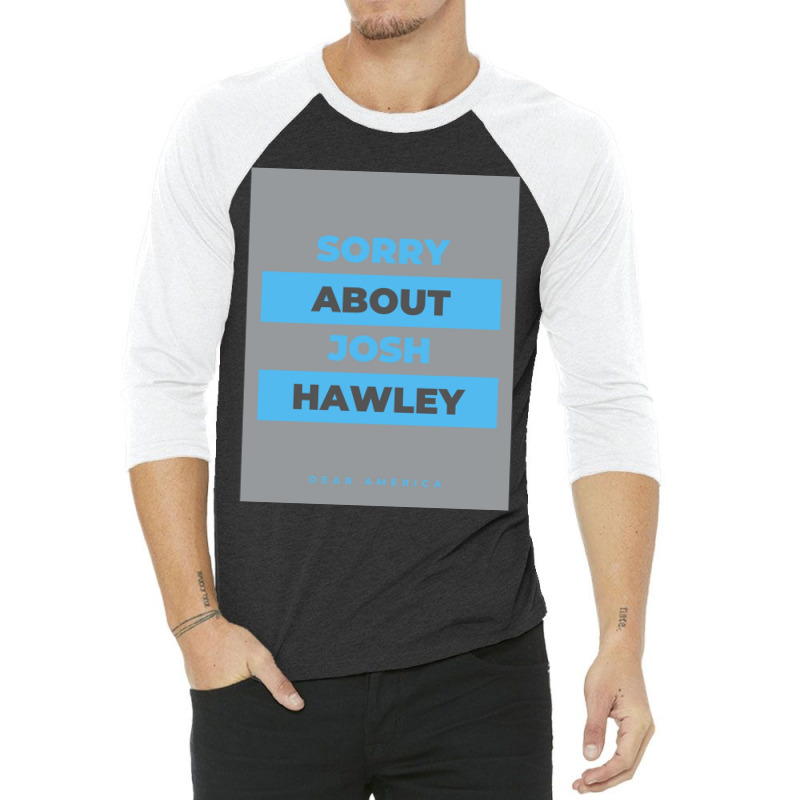 Dear America Sorry About Josh Hawley  Graphic 3/4 Sleeve Shirt by cm-arts | Artistshot