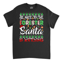 Be Nice To The Forester Santa Is Watching Forester Christmas Pullover Classic T-shirt | Artistshot