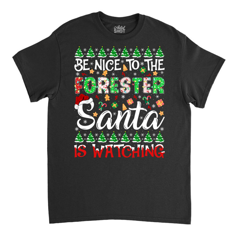 Be Nice To The Forester Santa Is Watching Forester Christmas Pullover Classic T-shirt by cm-arts | Artistshot