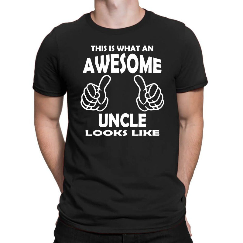 Awesome Uncle Looks Like T-shirt | Artistshot