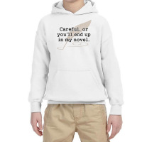 Careful, Or You'll End Up In My Novel Writer Youth Hoodie | Artistshot