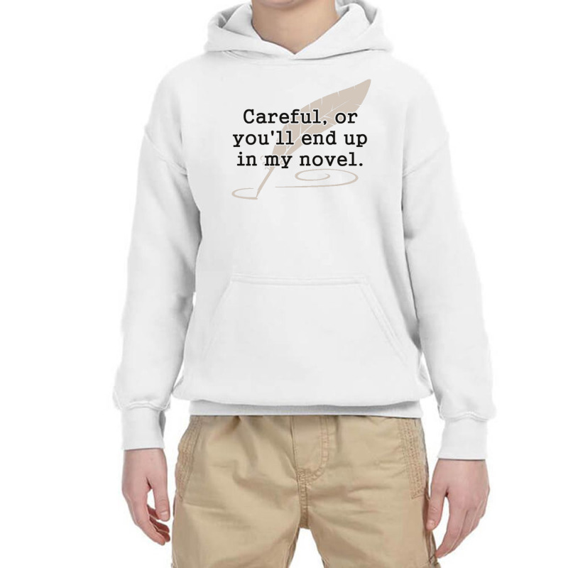 Careful, Or You'll End Up In My Novel Writer Youth Hoodie by cm-arts | Artistshot