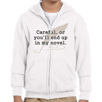 Careful, Or You'll End Up In My Novel Writer Youth Zipper Hoodie | Artistshot