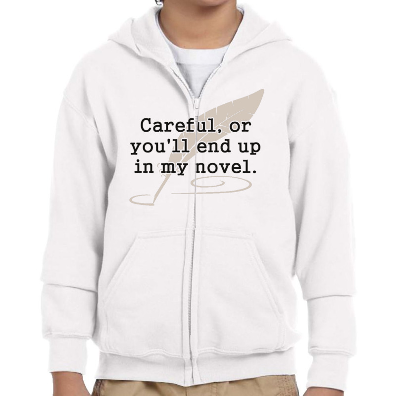 Careful, Or You'll End Up In My Novel Writer Youth Zipper Hoodie by cm-arts | Artistshot