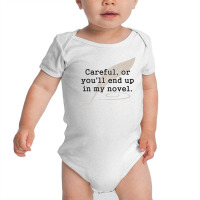 Careful, Or You'll End Up In My Novel Writer Baby Bodysuit | Artistshot