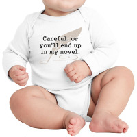 Careful, Or You'll End Up In My Novel Writer Long Sleeve Baby Bodysuit | Artistshot