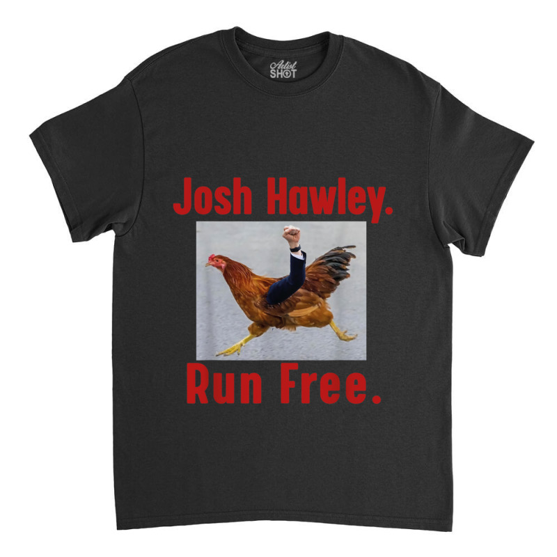 Josh Hawley Run Free Funny Josh Hawley Running Classic Classic T-shirt by cm-arts | Artistshot